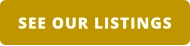 SEE OUR LISTINGS